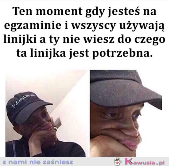 Ten moment, gdy jesteś na egzaminie i...