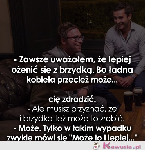 Zawsze uważałem, że lepiej...