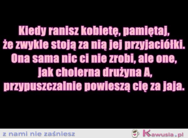 Kiedy ranisz kobietę