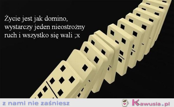 Życie jest jak domino