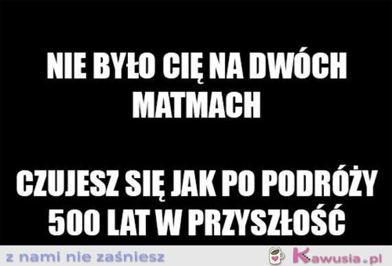 Nie było Cię na dwóch matmach