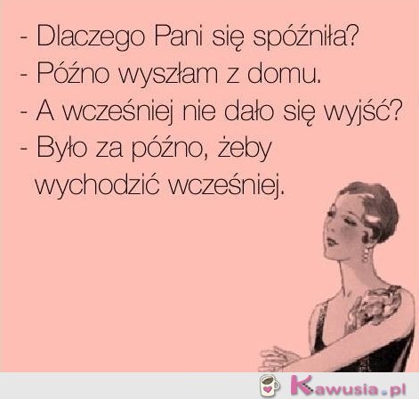 Dlaczego Pani się spóźniła?