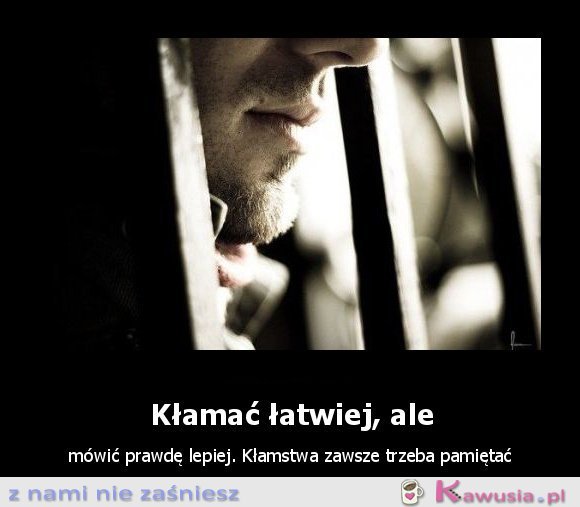 Kłamać łatwiej, ale...