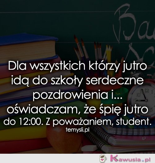 Dla wszystkich którzy jutro idą do szkoły...