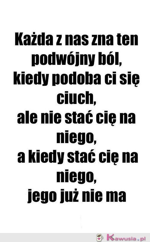 Każdy z nas zna ten podwójny ból