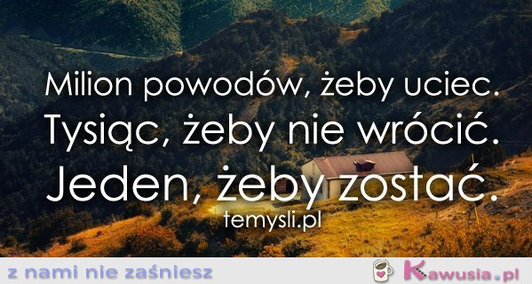 Milion powodów, żeby uciec.