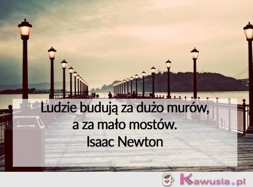 Ludzie budują za dużo murów...