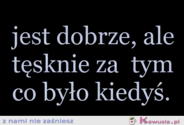 Jest dobrze, ale...