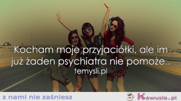 Kocham moje przyjaciółki, ale..