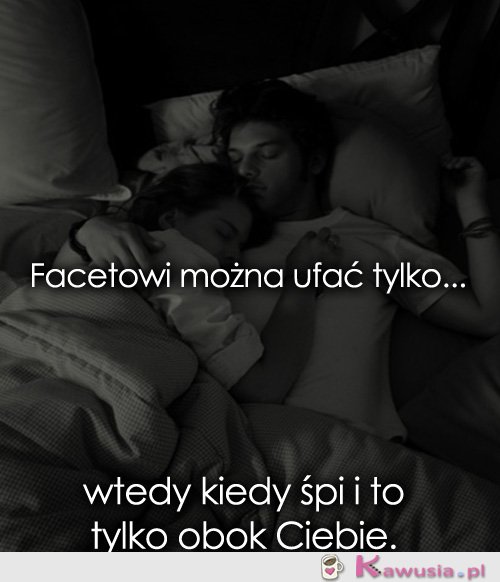 Facetowi można ufać tylko...