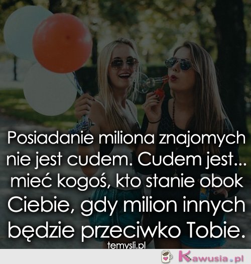 Posiadanie miliona znajomych nie jest cudem..