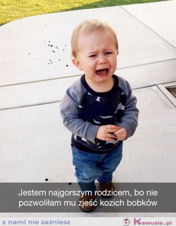 Jestem najgorszym rodzicem, mógł to zjeść