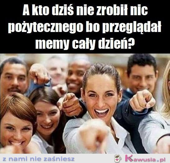 A kto dziś nie zrobił nic