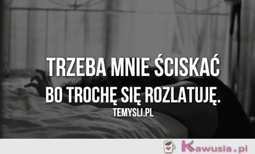 Trzeba mnie ściskać