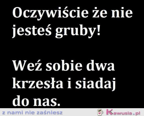 Oczywiście, że nie jesteś gruby...