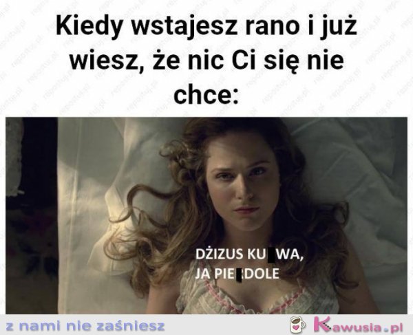 Kiedy wstajesz rano i już wiesz