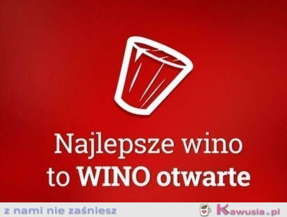 Najlepsze wino to...