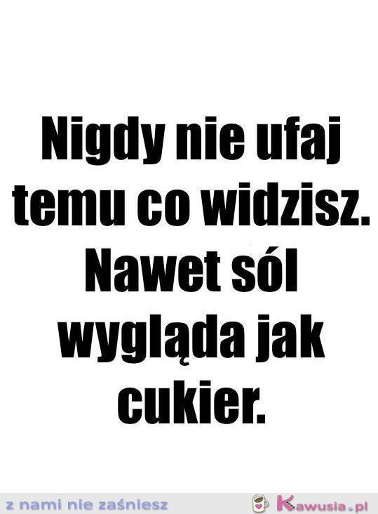 I w co tu wierzyć...