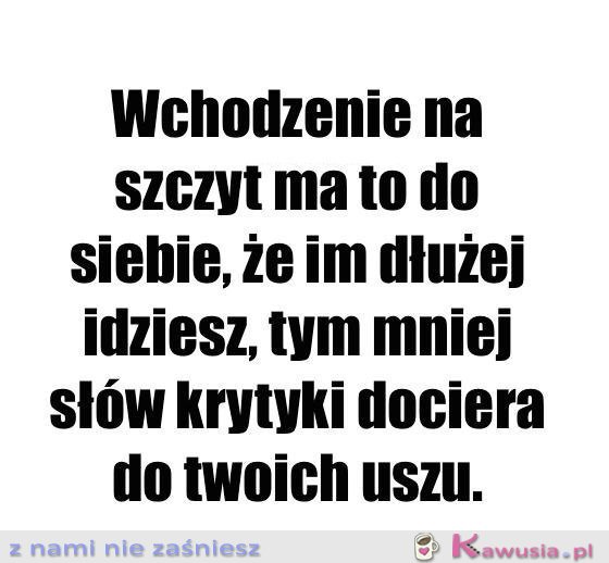 Wchodzenie na szczyt na to do siebie...