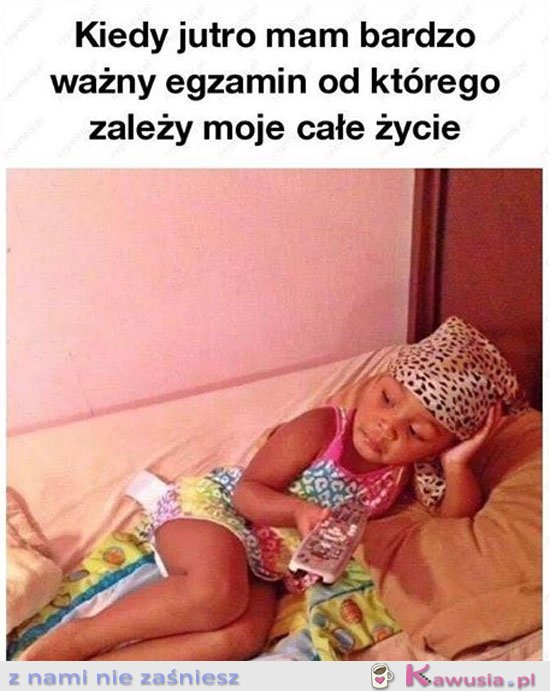 Kiedy jutro masz ważny egzamin