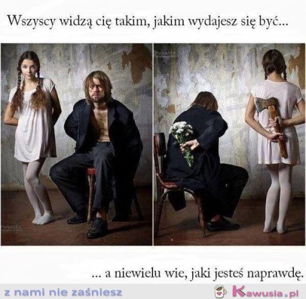 Wszyscy widzą Cię takim jakim