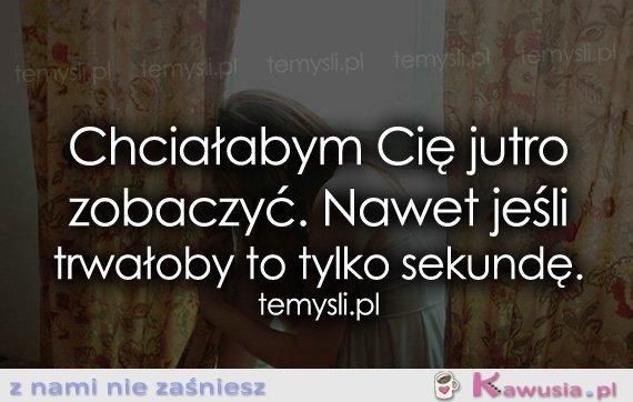 Chciałabym Cię jutro zobaczyć