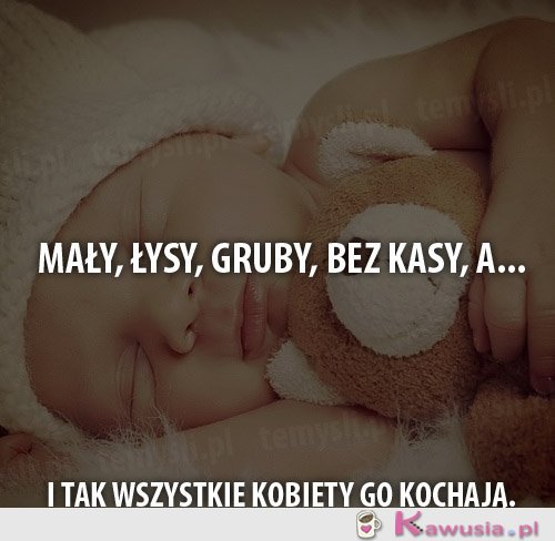 Mały, łysy, gruby, bez kasy