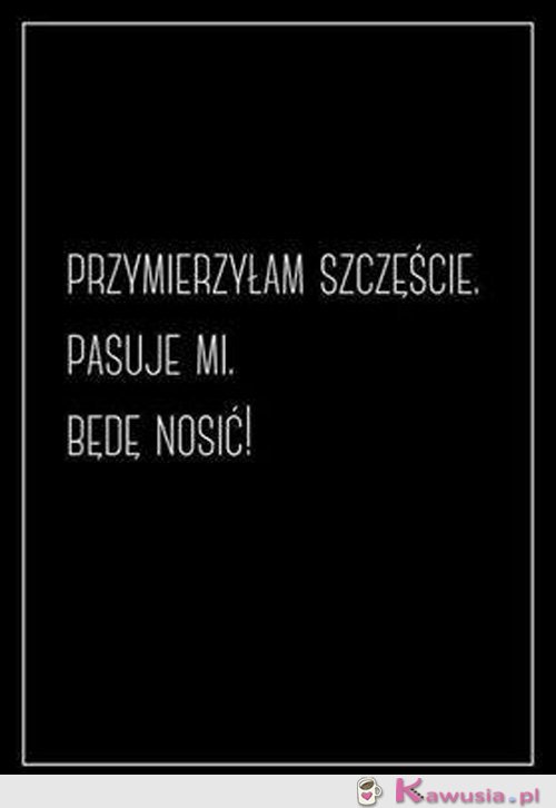 Przymierzyłam ,pasuje mi będe nosić