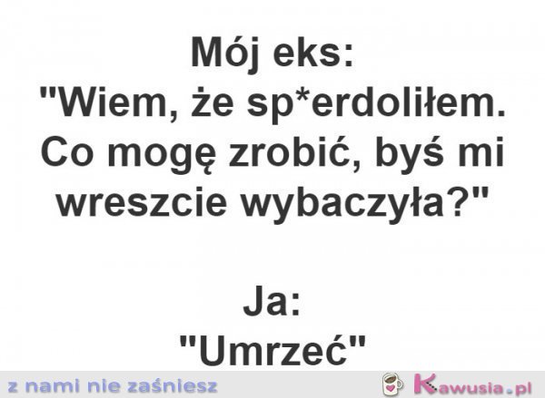 Mogę coś zrobić byś mi wybaczyła