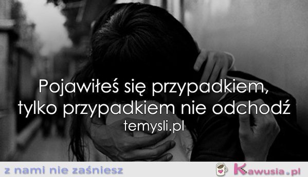 Pojawiłeś się przypadkiem...