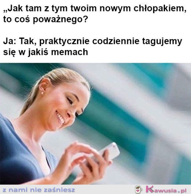 W DZISIEJSZYCH CZASACH TO JUŻ POWAŻNY ZWIĄZEK