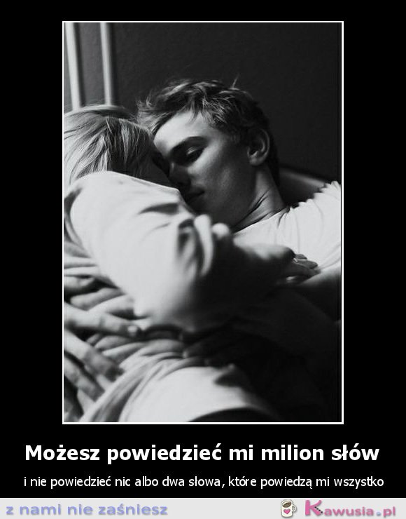 Możesz powiedzieć mi milion słów