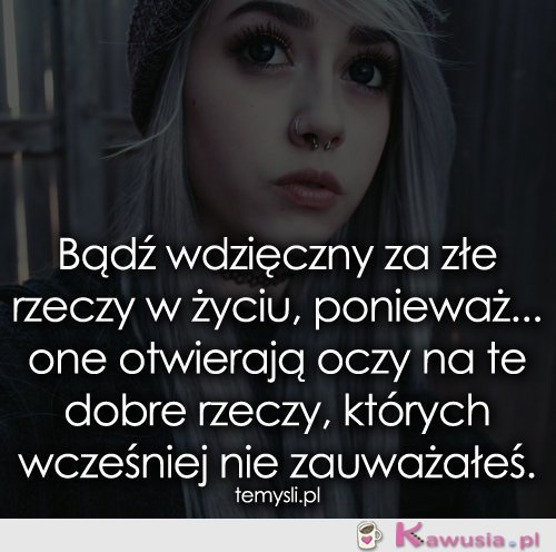 Bądź wdzięczny za złe rzeczy w życiu...