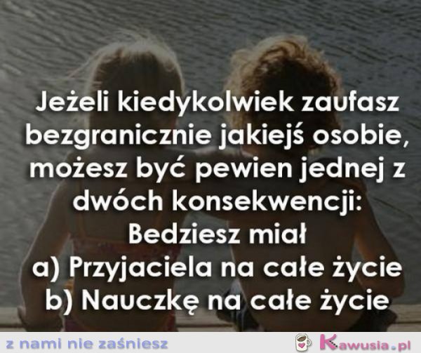 Jeżeli kiedykolwiek zaufasz bezgranicznie...