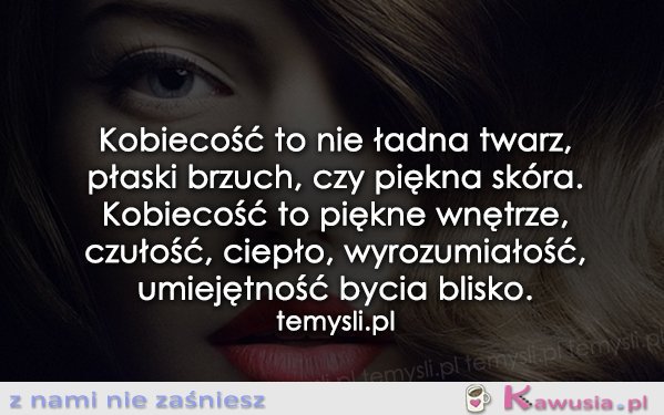 Kobiecość to nie ładna twarz, płaski brzuch..