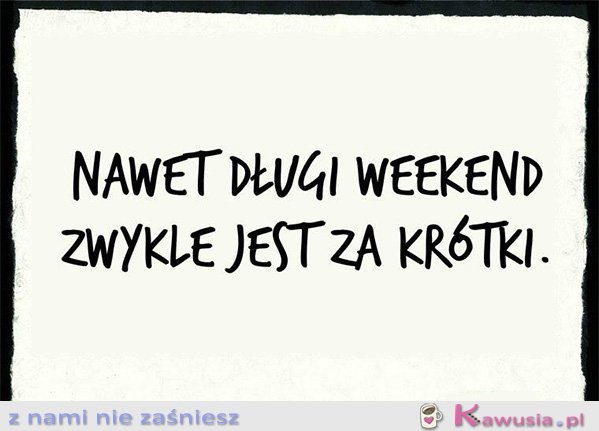 Nawet długi weekend zwykle