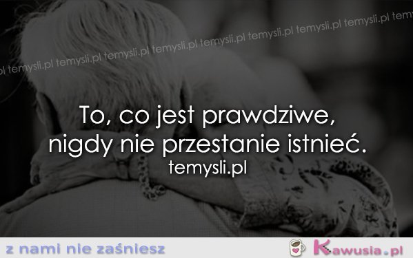 To, co jest prawdziwe...