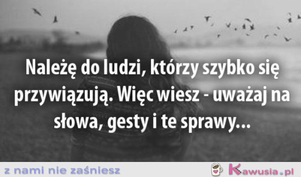 Należę do ludzi, kt&oacute;rzy szybko..