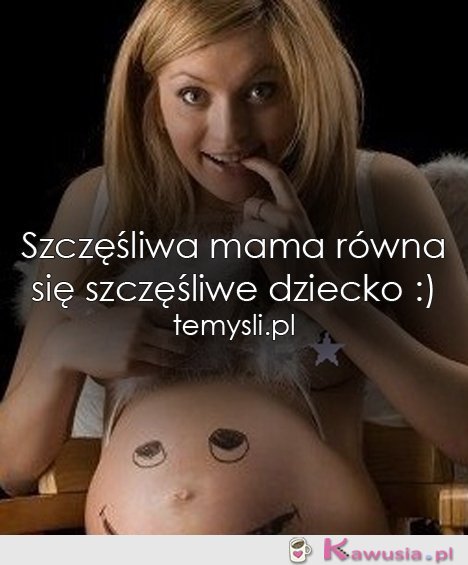 Szczęśliwa mama równa się...