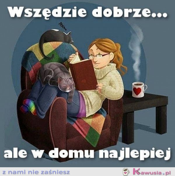 Wszędzie dobrze ale w domu najlepiej