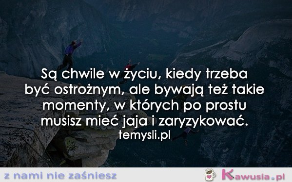 Są chwile w życiu...