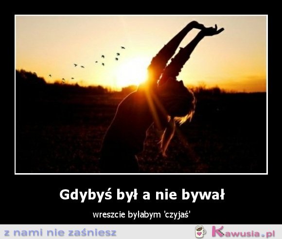 Gdybyś był a nie bywał