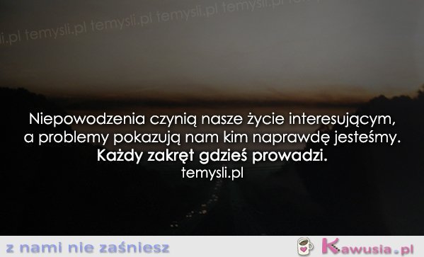 Niepowodzenia czynią nasze życie...