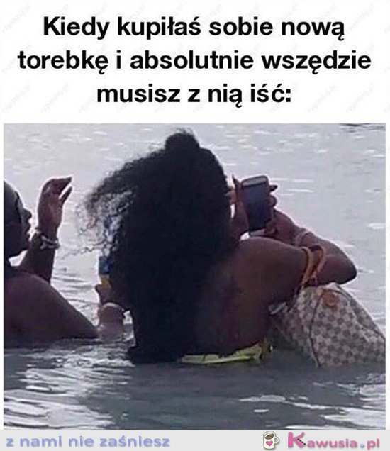 Kiedy kupiłaś nową torebkę