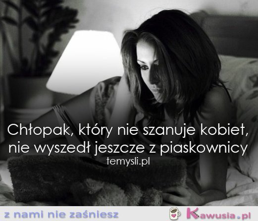 Chłopak, kt&oacute;ry nie szanuje kobiet..