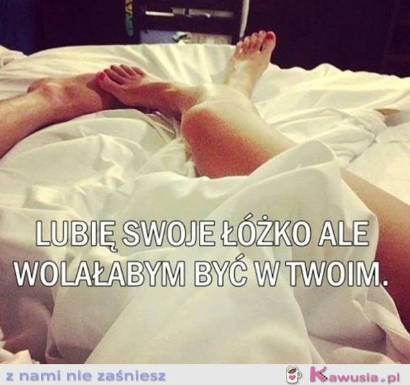 Lubię swoje łóżko, ale...
