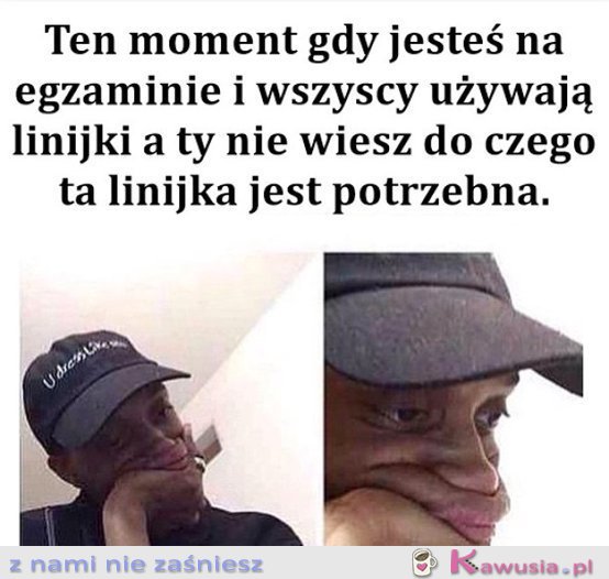 Ten moment, gdy jesteś na egzaminie...