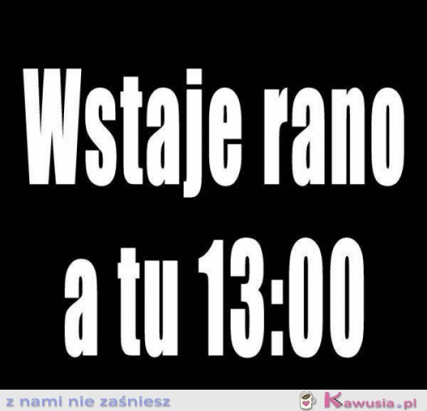 Wstaje rano 