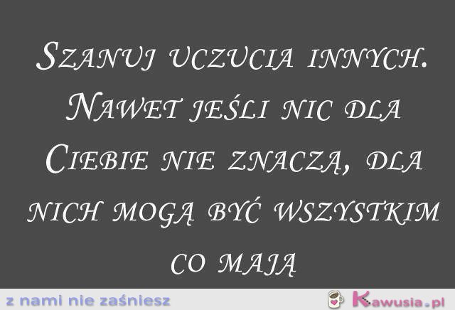 Szanuj uczucia innych