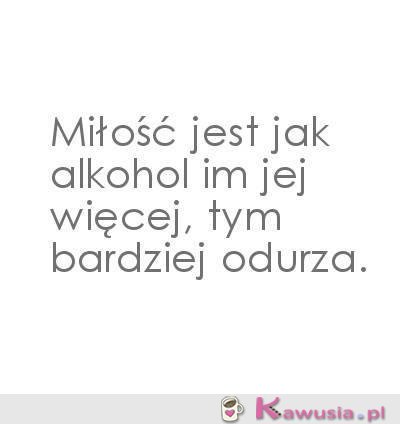 Miłość jest jak alkohol